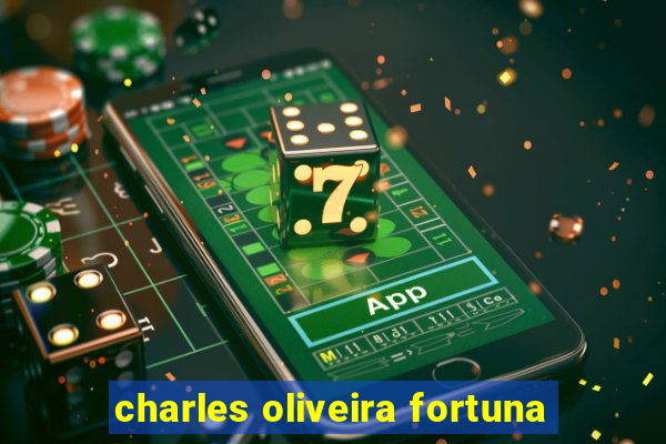 charles oliveira fortuna